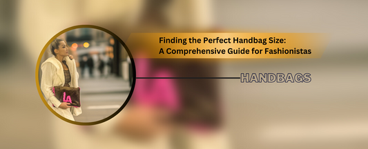 Finding the Perfect Handbag Size: A Comprehensive Guide for Fashionistas